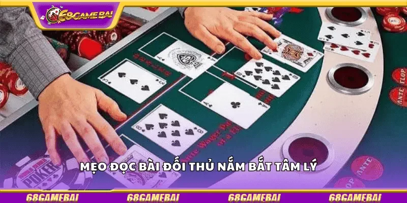 Mẹo đọc bài đối thủ nắm bắt tâm lý